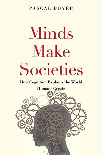 Pascal Boyer: Minds make societies (2018, Yale University Press)