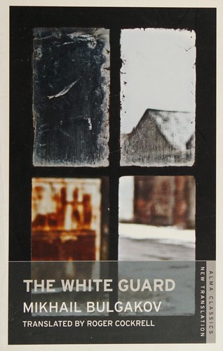 Михаил Афанасьевич Булгаков, Roger Cockrell, Marian Schwartz: White Guard (2012, Alma Classics)