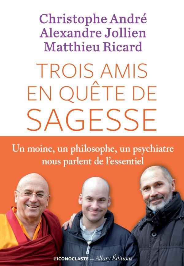 Matthieu Ricard, Christophe André, Alexandre Jollien: Trois amis en quête de sagesse (French language, 2016)