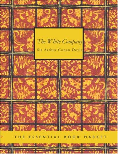 Arthur Conan Doyle: The White Company (Large Print Edition) (Paperback, 2006, BiblioBazaar)