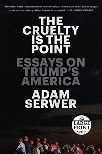 Adam Serwer: The Cruelty Is the Point (Paperback, 2021, Random House Large Print)
