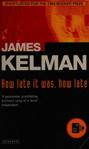James Kelman: How late it was, how late. (1994, Minerva)