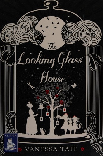Vanessa Tait: The looking glass house (2015, WF Howes Ltd)