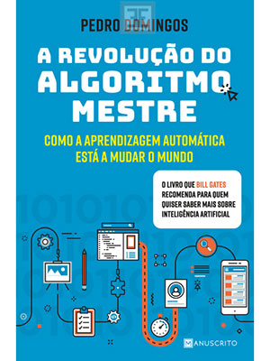 Pedro Domingos: A Revolução do Algoritmo Mestre (Paperback, Português language, 2017, Manuscrito)