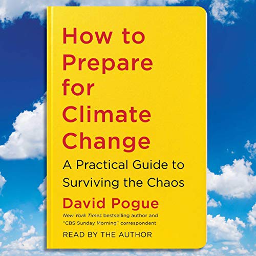 David Pogue: How to Prepare for Climate Change (AudiobookFormat, 2021, Simon & Schuster Audio and Blackstone Publishing)
