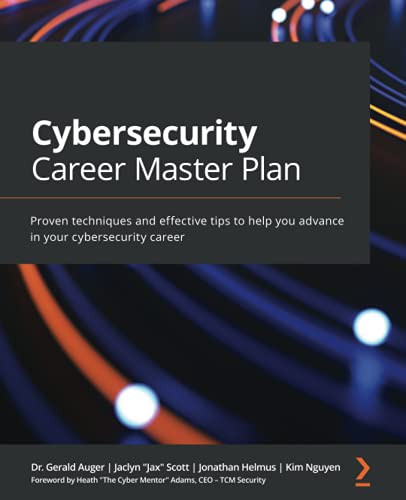 Jonathan Helmus, Kim Nguyen, Gerald Auger, Jaclyn Scott: Cybersecurity Career Master Plan (2021, Packt Publishing, Limited)