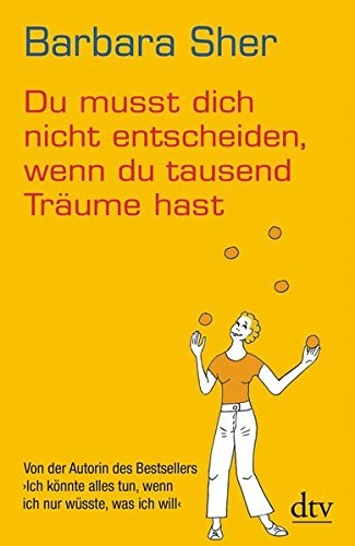 Barbara Sher: Du musst dich nicht entscheiden, wenn du tausend Träume hast (Paperback, 2012, dtv Verlagsgesellschaft)