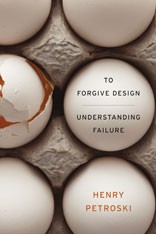 Henry Petroski: To forgive design (Hardcover, 2012, Belknap Press of Harvard University Press)