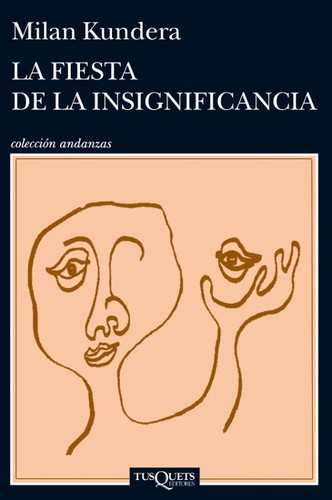 Milan Kundera: La fiesta de la insignificancia (2014, Tusquets)