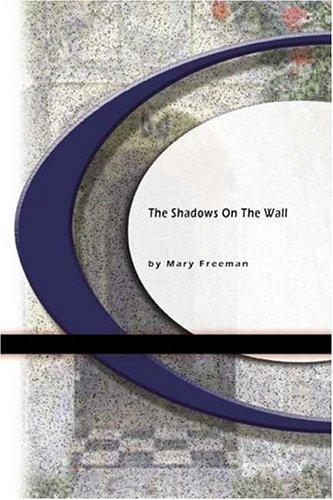 Mary Freeman: The Shadows on The Wall (Paperback, 2004, BookSurge Classics)
