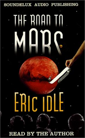 Eric Idle: The Road to Mars (1999, Soundelux Audio Publishing)