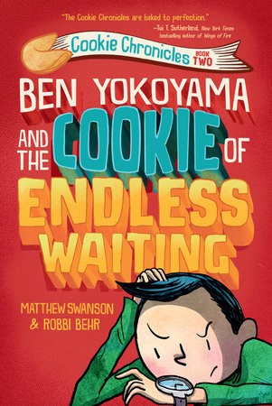 Matthew Swanson, Robbi Behr: Ben Yokoyama and the Cookie of Endless Waiting (2022, Random House Children's Books)