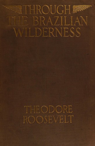 Theodore Roosevelt: Through the Brazilian Wilderness (2014, Skyhorse Publishing Company, Incorporated)