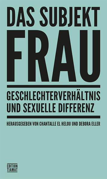 Chantalle El Helou, Debora Eller: Das Subjekt Frau (deutsch language, Edition Tiamat)
