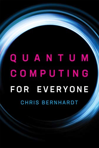 Chris Bernhardt: Quantum Computing for Everyone (Hardcover, 2019, The MIT Press)