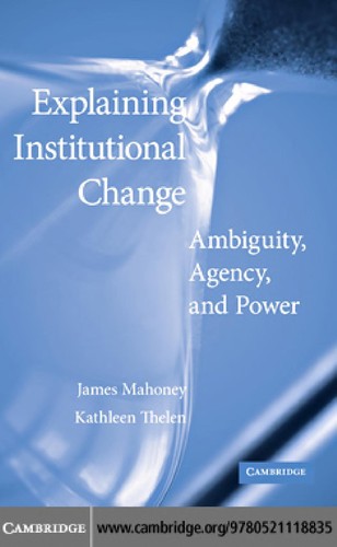 James Mahoney, Kathleen Ann Thelen: Explaining institutional change (2009, Cambridge University Press)
