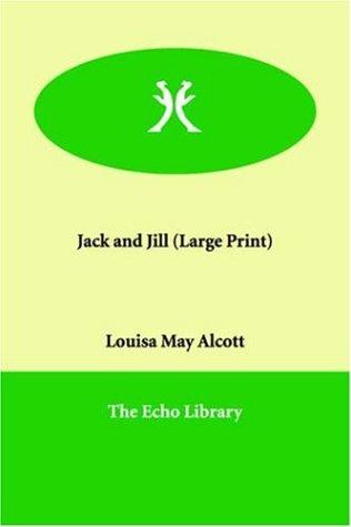 Louisa May Alcott: Jack and Jill (Large Print) (Paperback, 2005, Echo Library)