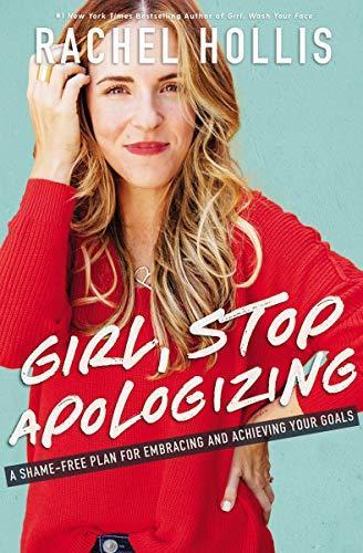 Rachel Hollis: Girl, Stop Apologizing: A Shame-Free Plan for Embracing and Achieving Your Goals (2019)