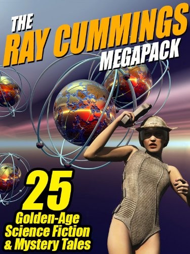 Ray Cummings: The Ray Cummings MEGAPACK ®: 25 Golden Age Science Fiction and Mystery Tales (2013, Wildside Press)