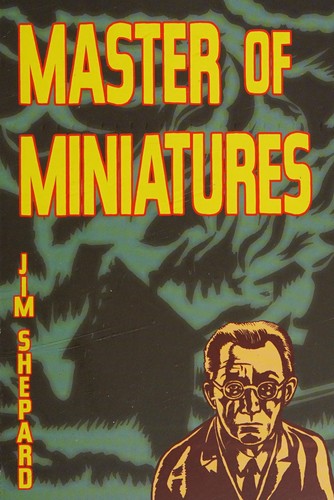 Jim Shepard: Master of miniatures (2011, Solid Objects)