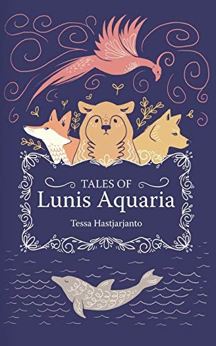 Tessa Hastjarjanto: Tales of Lunis Aquaria (Paperback, 2019, Narratess)