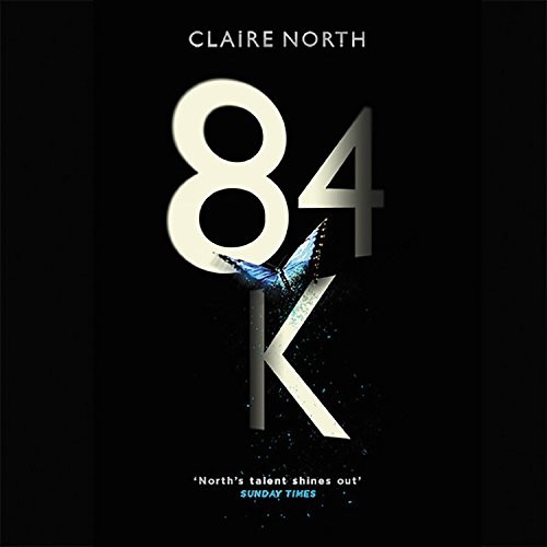 Claire North: 84K (2018, Hachette Audio and Blackstone Audio)