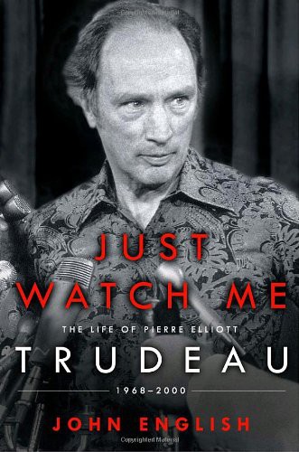 John English: Just Watch Me : The Life of Pierre Elliott Trudeau (Hardcover, 2009, Brand: Knopf Canada, Knopf Canada)