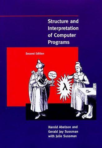 Harold Abelson, Gerald J Sussman, Gerald Jay Sussman, Julie Sussman Harold Abelson, Gerald Jay Sussman, Julie Sussman: Structure and Interpretation of Computer Programs (1996, MIT Press Ltd, M I T Press, MIT Press Ltd, M I T Press, McGraw-Hill Higher Education)