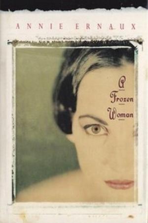 Annie Ernaux: A Frozen Woman (Hardcover, 1995, Four Walls Eight Windows)