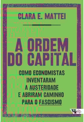 Clara E. Mattei: A Ordem do Capital (EBook, Português language, Universidade de Chicago Press)
