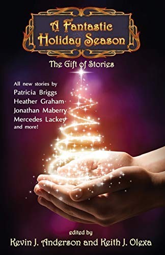 Mercedes Lackey, Kevin J. Anderson, Kristine Kathryn Rusch, Jonathan Maberry, Quincy J. Allen, Brad R. Torgersen, Heather Graham, Ken Scholes, Keith J. Olexa: A Fantastic Holiday Season (Paperback, 2014, WordFire Press)