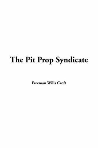 Freeman Wills Crofts: The Pit Prop Syndicate (Paperback, IndyPublish.com)