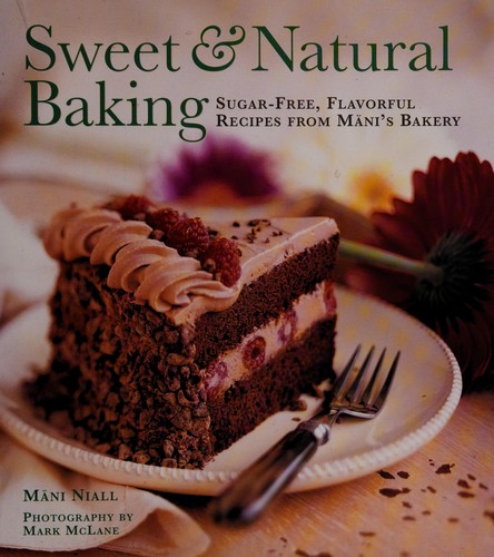 Mäni Niall: Sweet & natural baking (1996, Chronicle Books)