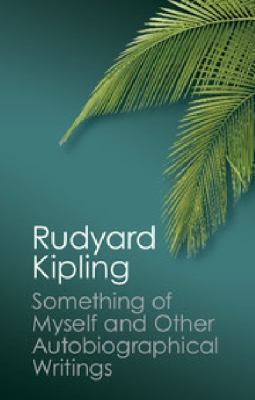 Rudyard Kipling: Rudyard Kipling Something Of Myself And Other Autobiographical Writings (2013, Cambridge University Press)