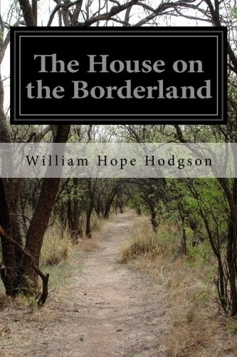William Hope Hodgson: The House on the Borderland (2014, CreateSpace Independent Publishing Platform)