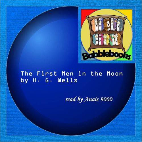 H. G. Wells: The First Men in the Moon (AudiobookFormat, 2008, Babblebooks)