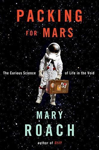 Mary Roach: Packing for Mars: The Curious Science of Life in the Void (Hardcover, 2010, W.W. Norton)
