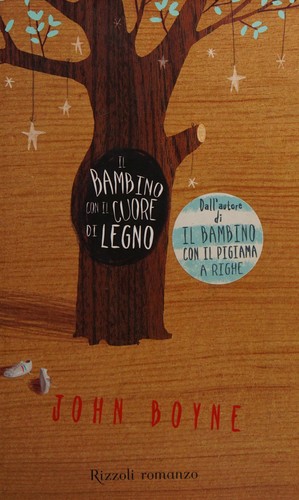 John Boyne: Il bambino con il cuore di legno (Italian language, 2010, Rizzoli)