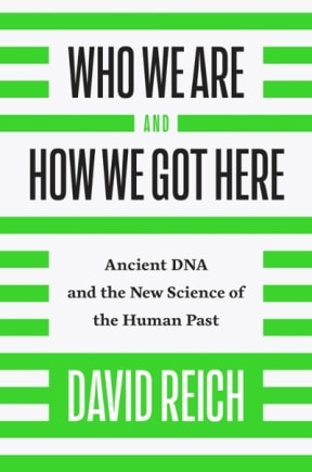 Reich, David (Of Harvard Medical School): Who we are and how we got here (2018)