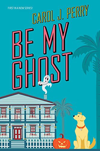 Carol J. Perry: Be My Ghost (Paperback, 2021, Kensington)
