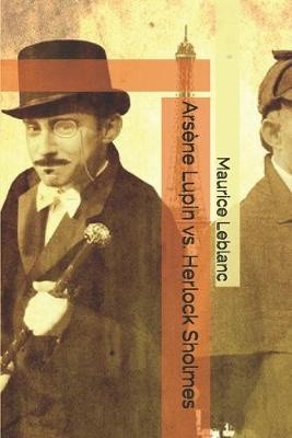 Maurice LeBlanc: Arsène Lupin vs. Herlock Sholmes (2019, Independently Published)