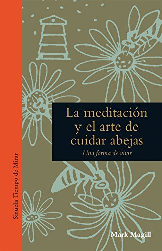 María Corniero Fernández, Mark Magill: La meditación y el arte de cuidar abejas (Hardcover, 2016, Siruela)