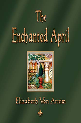 Elizabeth von Arnim, Elizabeth Von Armin: The Enchanted April (Paperback, 2010, Watchmaker Publishing)