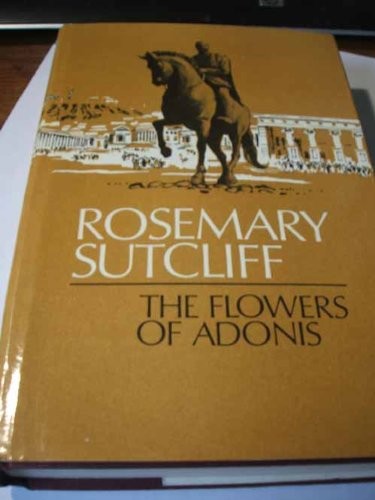 Rosemary Sutcliff: The flowers of Adonis. (1969, Hodder and Stoughton)