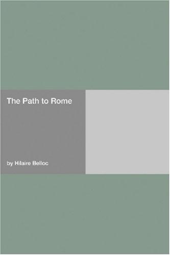 Hilaire Belloc: The Path to Rome (Paperback, Hard Press)