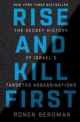 Ronen Bergman: Rise and Kill First: The Secret History of Israel's Targeted Assassinations (2018)