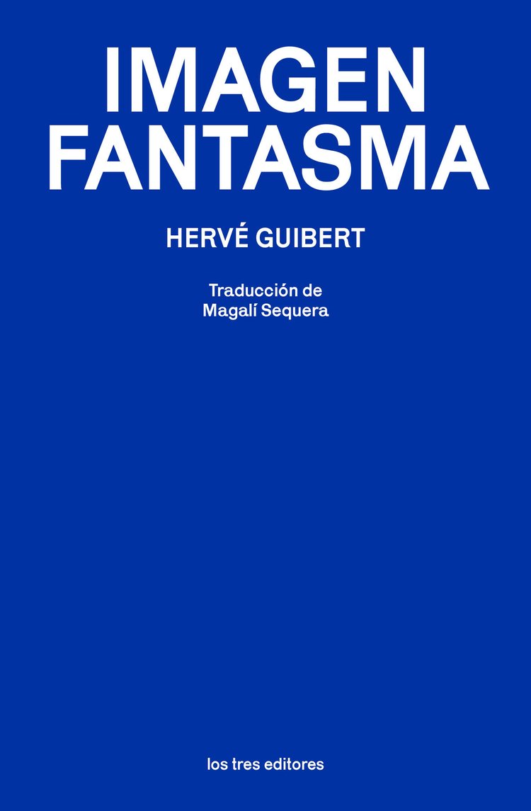 Hervé Guibert, Magali Sequera: Imagen Fantasma (Paperback, español language, 2023, Los Tres Editores)