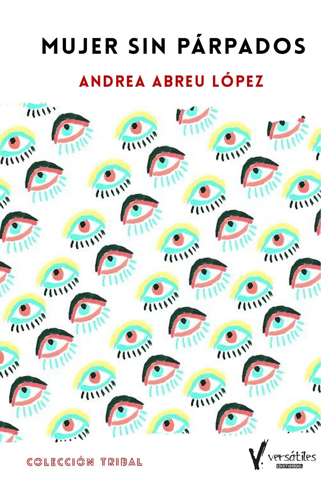 Andrea Abreu López: Mujer sin párpados (Paperback, Castellano language, 2017, Versátiles Editorial)