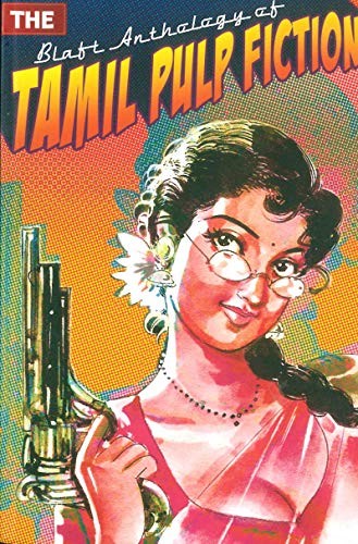 Rakesh Khanna, Pritham K. Chakravarthy: The Blaft Anthology of Tamil Pulp Fiction (Paperback, 2008, Blaft Publications)