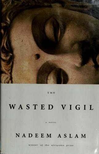 Nadeem Aslam: The wasted vigil (2008, Alfred A. Knopf)